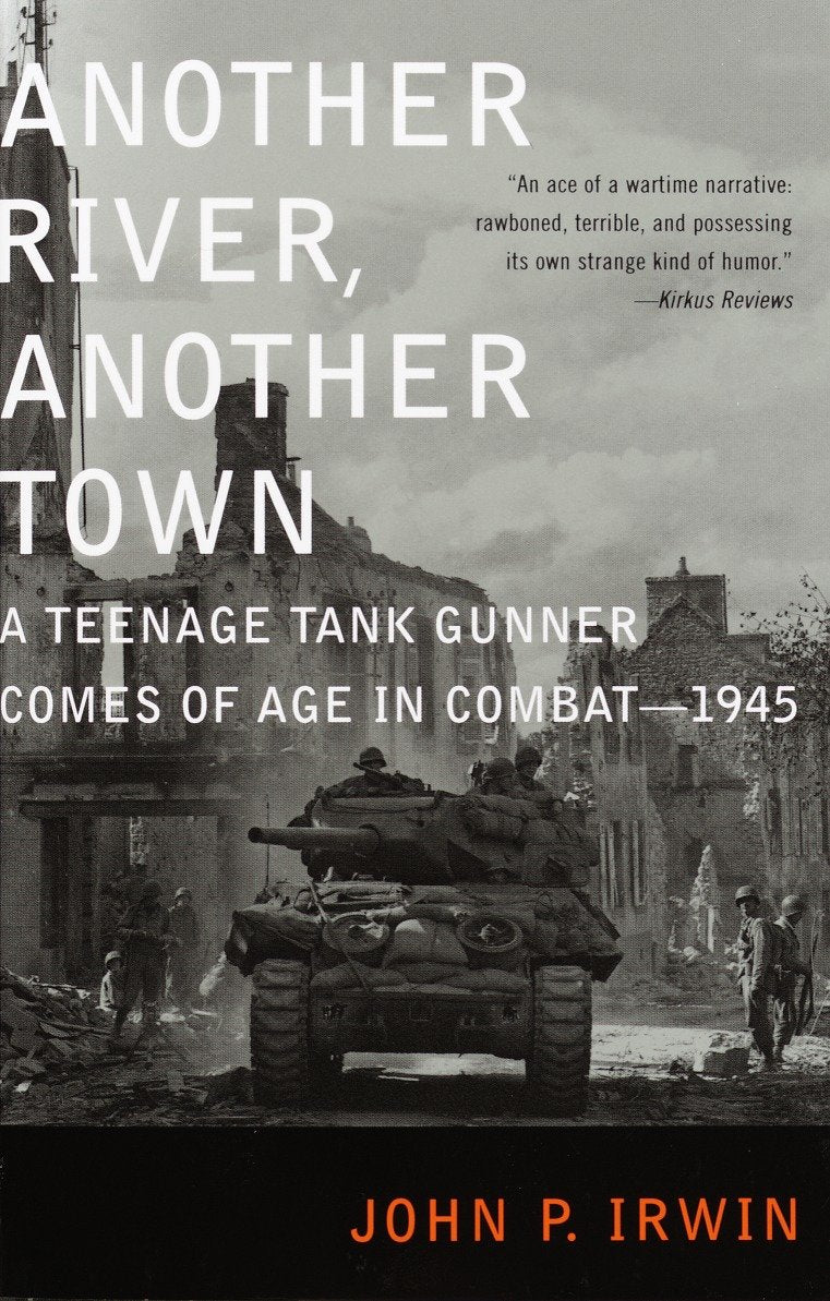 Another River, Another Town - A Teenage Tank Gunner Comes of Age in Combat--1945