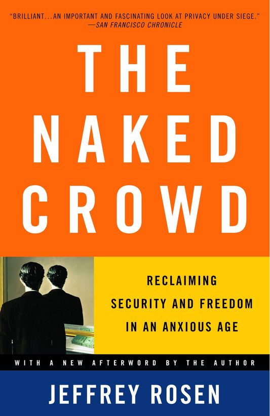 The Naked Crowd - Reclaiming Security and Freedom in an Anxious Age