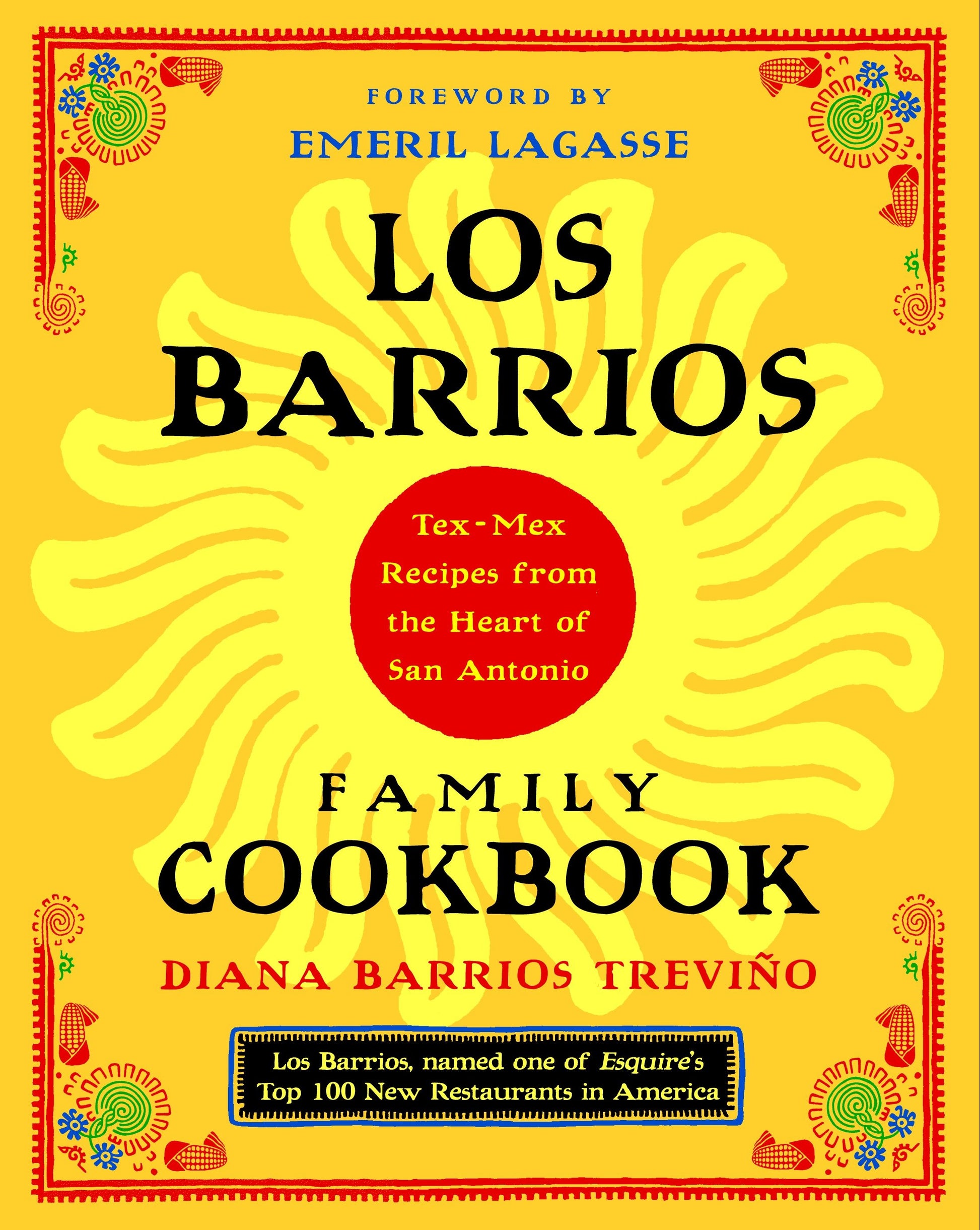 Los Barrios Family Cookbook - Tex-Mex Recipes from the Heart of San Antonio