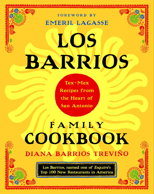 Los Barrios Family Cookbook - Tex-Mex Recipes from the Heart of San Antonio