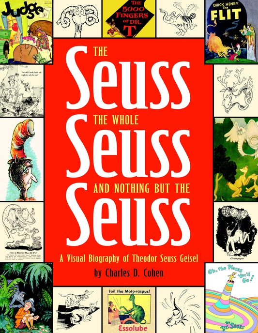 The Seuss, the Whole Seuss and Nothing But the Seuss - A Visual Biography of Theodor Seuss Geisel