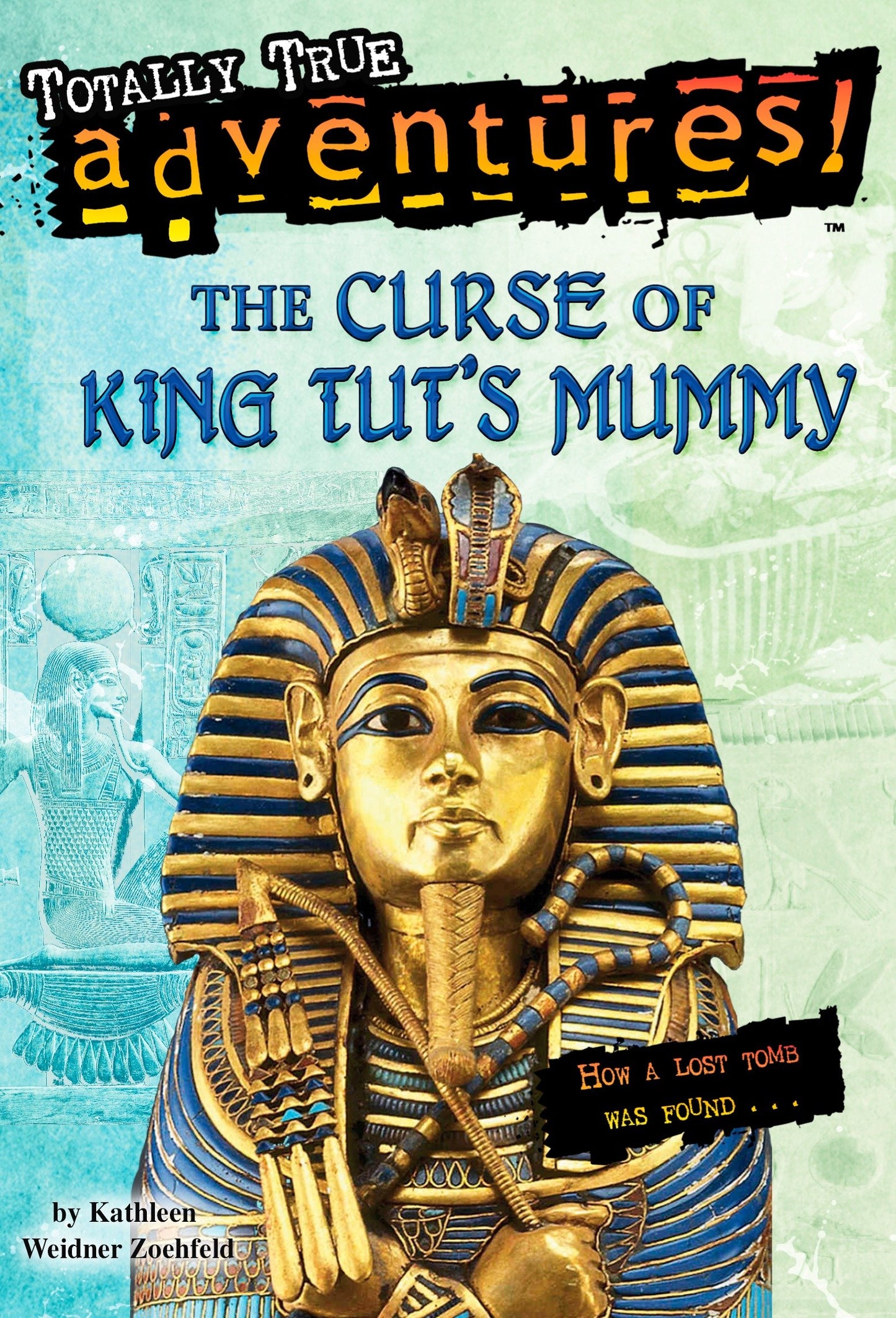 The Curse of King Tut's Mummy (Totally True Adventures) - How a Lost Tomb Was Found (Totally True Adventures)
