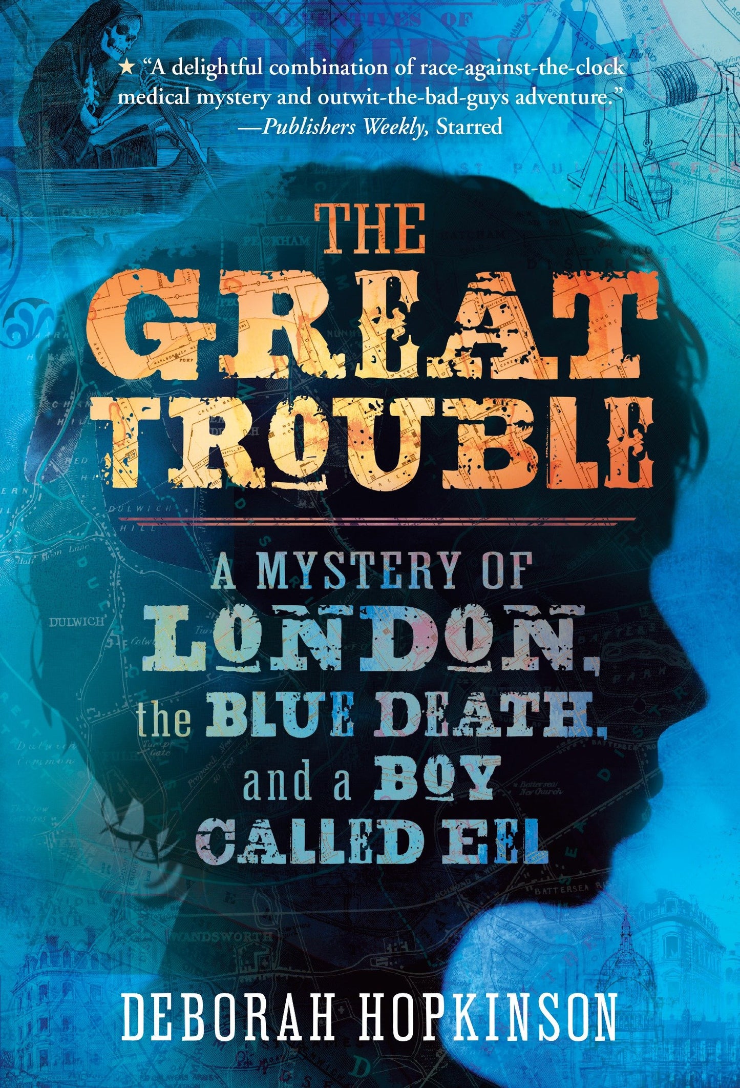 The Great Trouble - A Mystery of London, the Blue Death, and a Boy Called Eel