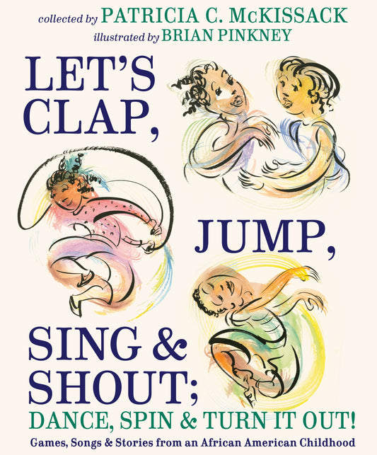 Let's Clap, Jump, Sing & Shout; Dance, Spin & Turn It Out! - Games, Songs, and Stories from an African American Childhood