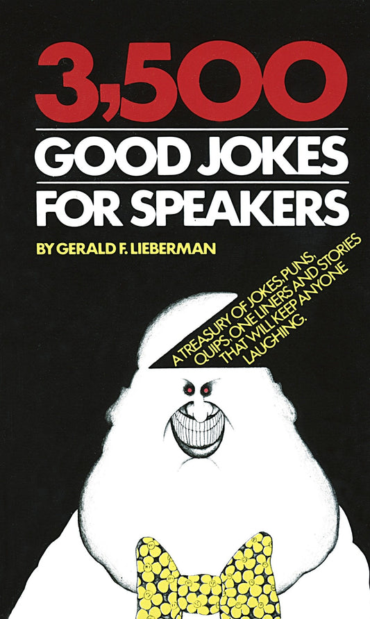 3,500 Good Jokes for Speakers - A Treasury of Jokes, Puns, Quips, One Liners and Stories that Will Keep Anyone Laughing
