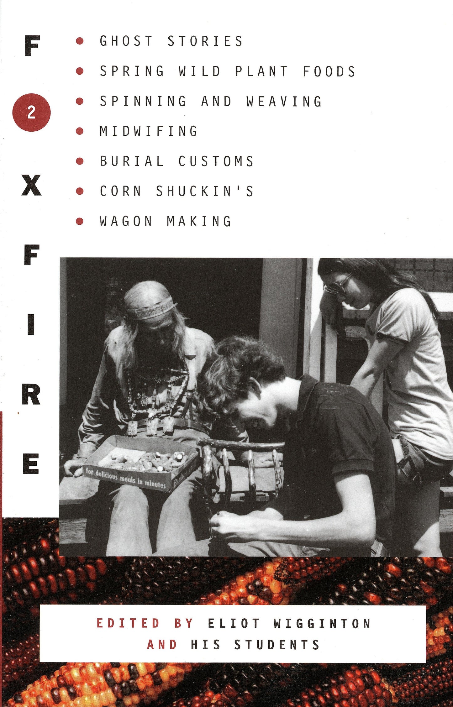 Foxfire 2 - Ghost Stores, Spring Wild Plant Foods, Spinning and Weaving, Midwifing,  Burial Customs, Corn Shuckin's, Wagon Making (Foxfire Series) (Book:2)