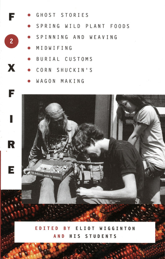 Foxfire 2 - Ghost Stores, Spring Wild Plant Foods, Spinning and Weaving, Midwifing,  Burial Customs, Corn Shuckin's, Wagon Making (Foxfire Series) (Book:2)