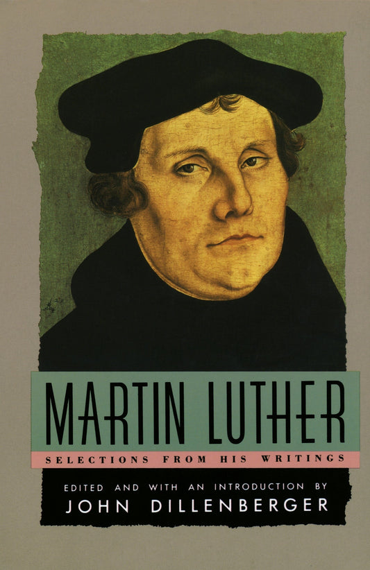 Martin Luther - Selections From His Writing