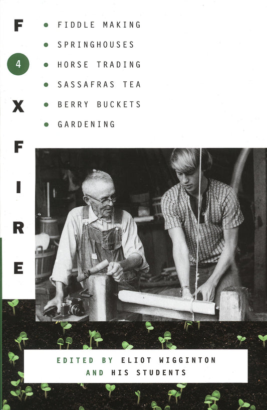 Foxfire 4 - Fiddle Making, Spring Houses, Horse Trading, Sassafras Tea, Berry Buckets, Gardening (Foxfire Series) (Book:4)