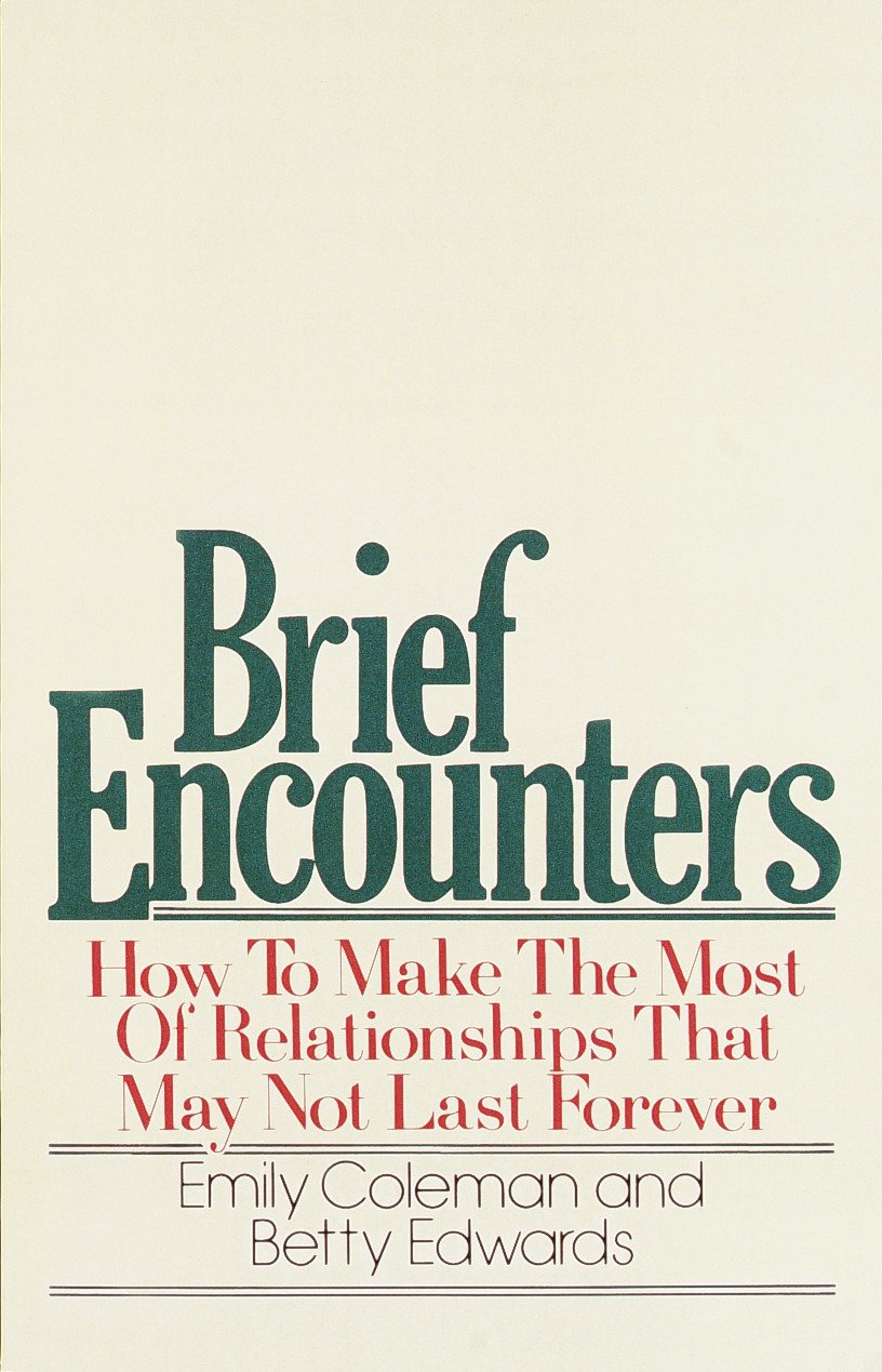 Brief Encounters - How to Make the Most of Relationships that May Not Last Forever