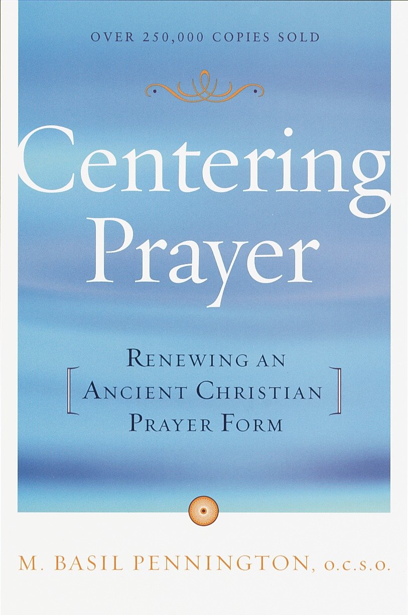 Centering Prayer - Renewing an Ancient Christian Prayer Form