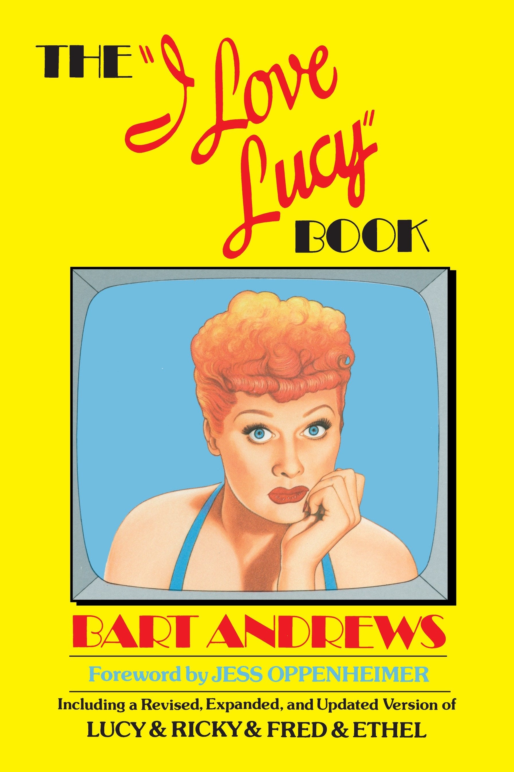 The "I Love Lucy" Book - Including a Revised, Expanded, and Updated Version of Lucy & Ricky & Fred & Ethel