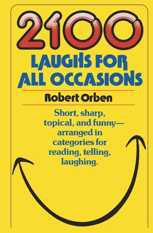 2100 Laughs for All Occasions - Short, Sharp, Topical, and Funny--Arranged in Categories for Reading, Telling, Laughing