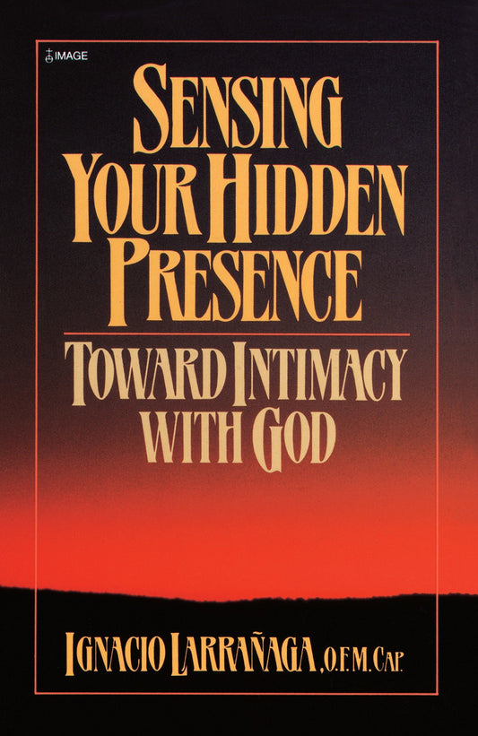 Sensing Your Hidden Presence - Toward Intimacy With God