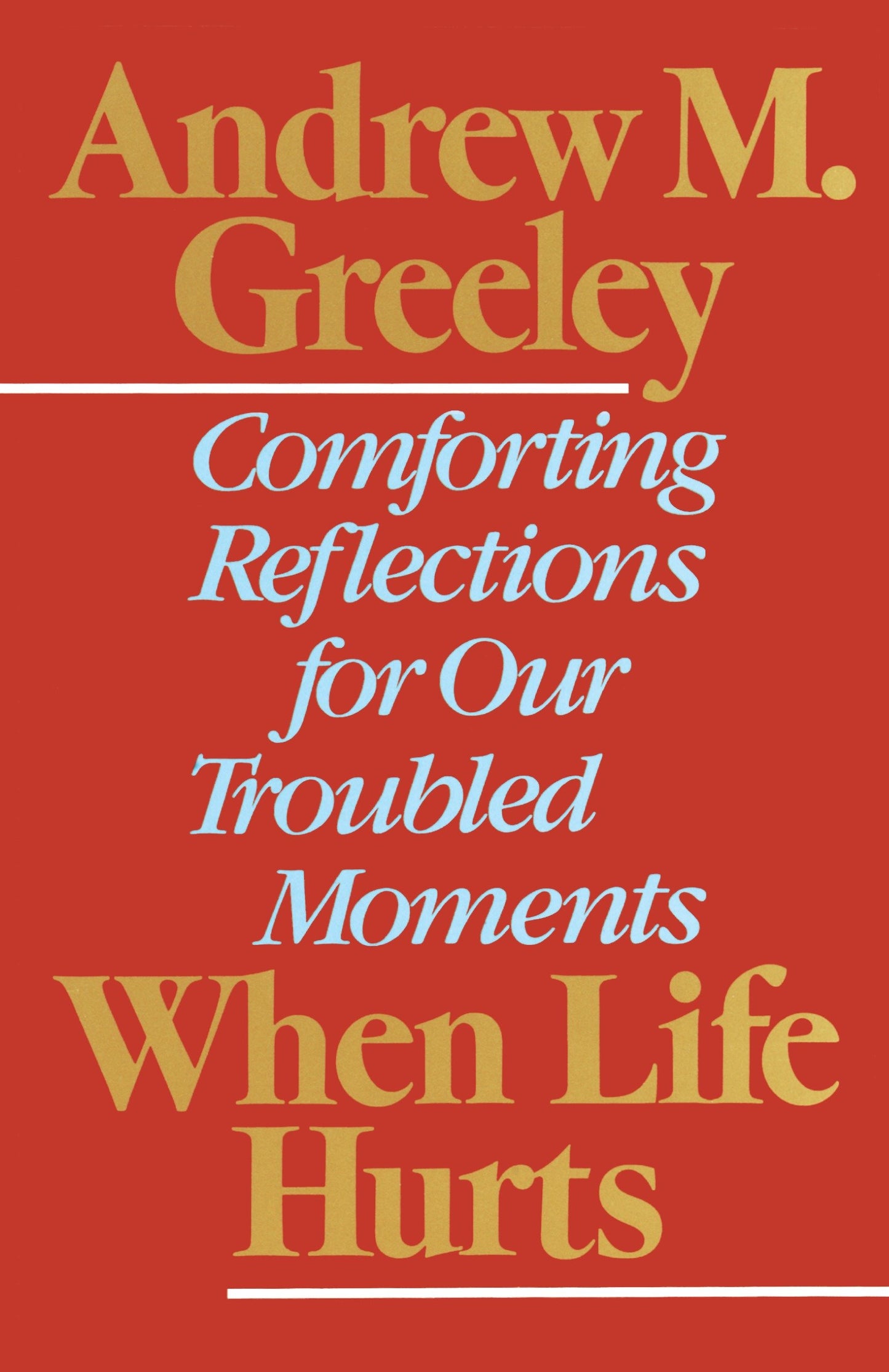 When Life Hurts - Comforting Reflections for Our Troubled Moments
