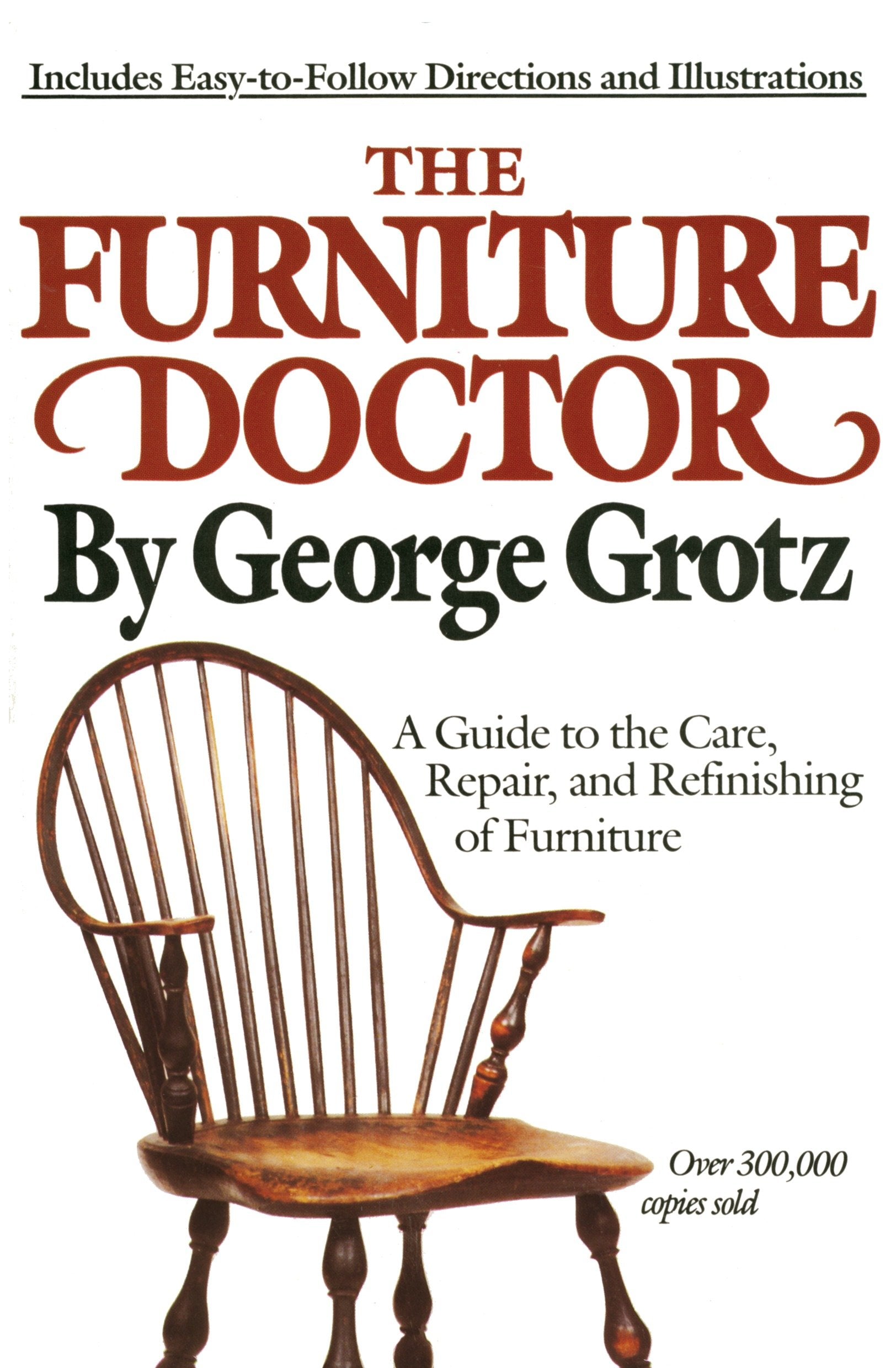 The Furniture Doctor - A Guide to the Care, Repair, and Refinishing of Furniture