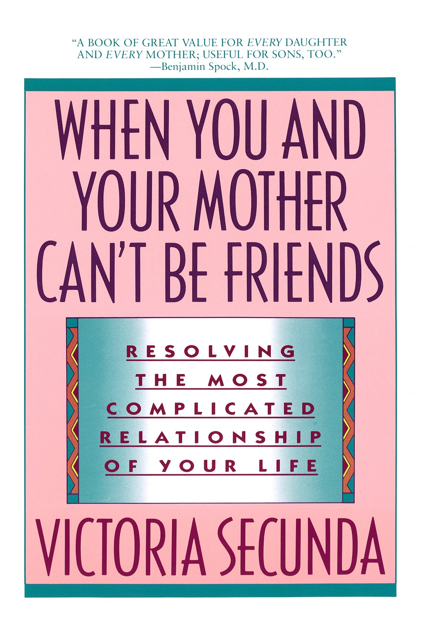 When You and Your Mother Can't Be Friends - Resolving the Most Complicated Relationship of Your Life