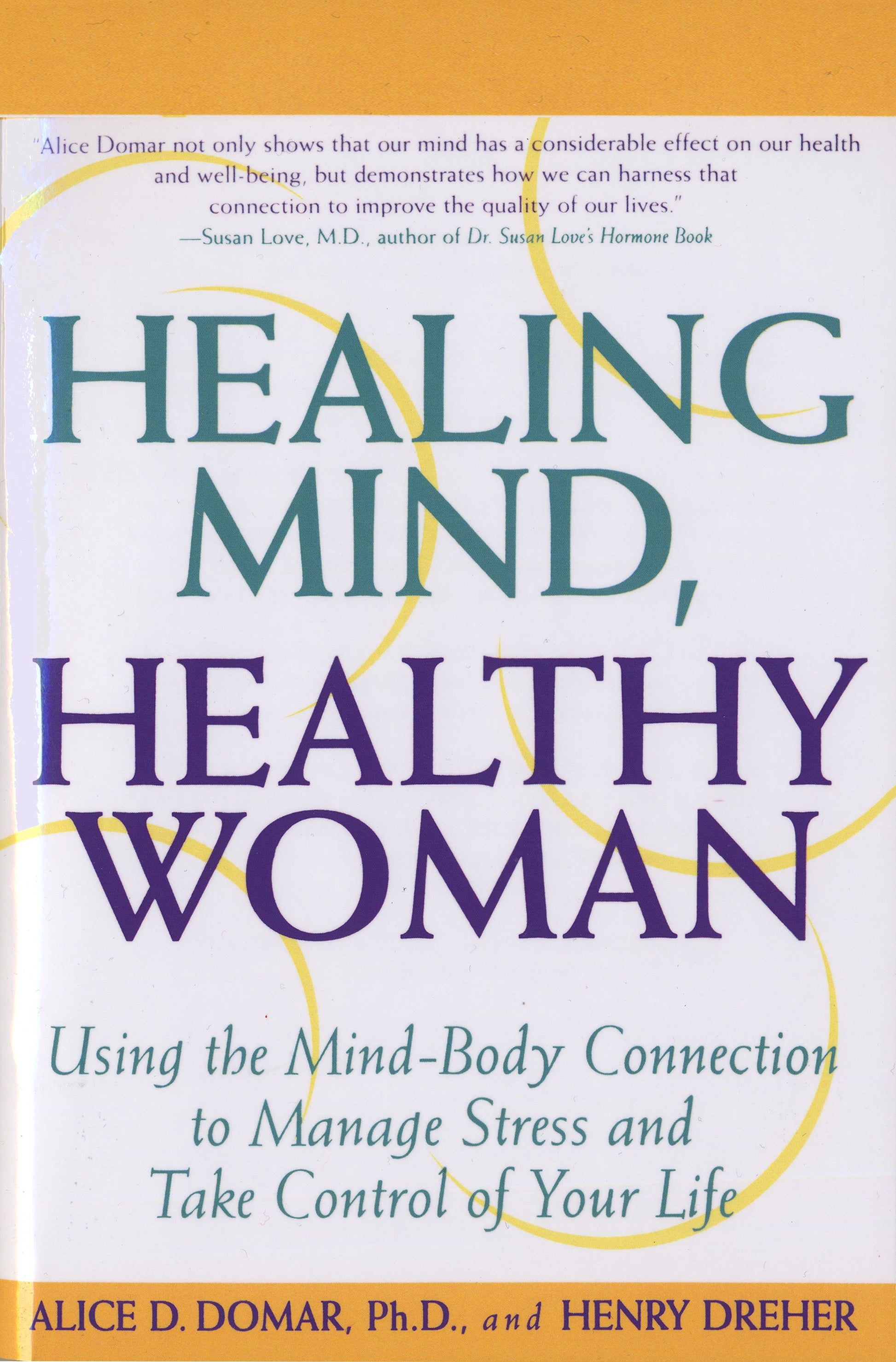 Healing Mind, Healthy Woman - Using the Mind-Body Connection to Manage Stress and Take Control of Your Life