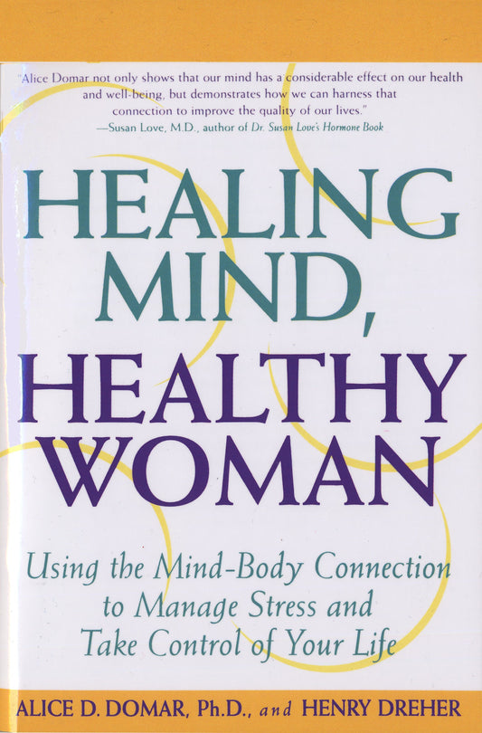 Healing Mind, Healthy Woman - Using the Mind-Body Connection to Manage Stress and Take Control of Your Life