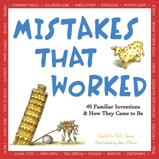Mistakes That Worked - 40 Familiar Inventions & How They Came to Be