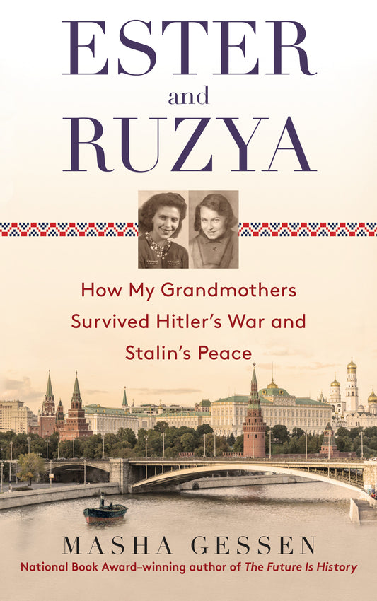 Ester and Ruzya - How My Grandmothers Survived Hitler's War and Stalin's Peace