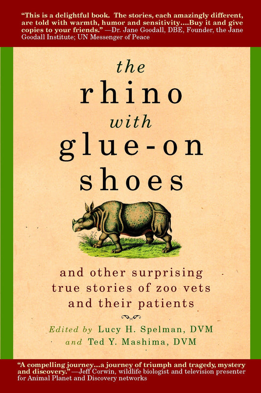 The Rhino with Glue-On Shoes - And Other Surprising True Stories of Zoo Vets and their Patients
