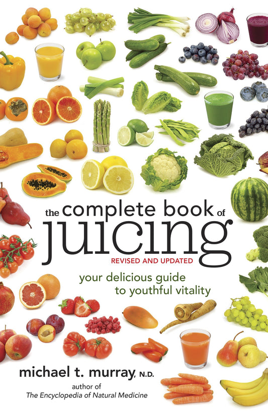 The Complete Book of Juicing, Revised and Updated - Your Delicious Guide to Youthful Vitality