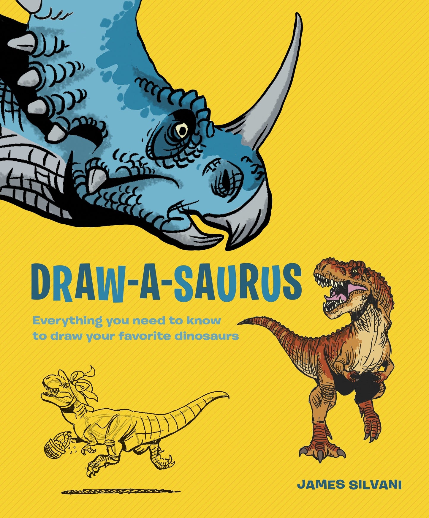 Draw-A-Saurus - Everything You Need to Know to Draw Your Favorite Dinosaurs