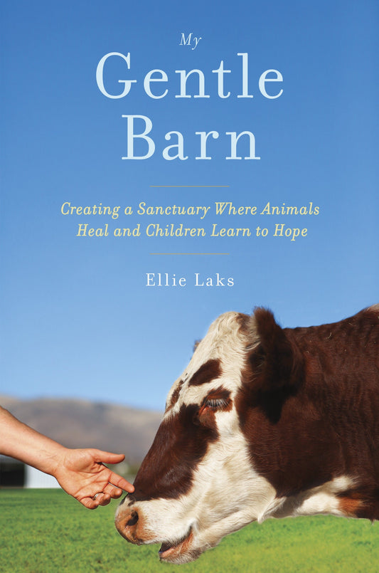 My Gentle Barn - Creating a Sanctuary Where Animals Heal and Children Learn to Hope