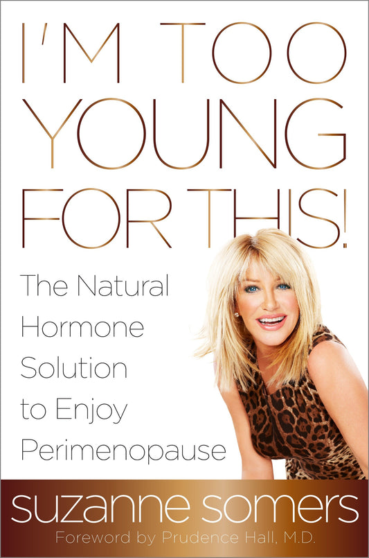 I'm Too Young for This! - The Natural Hormone Solution to Enjoy Perimenopause