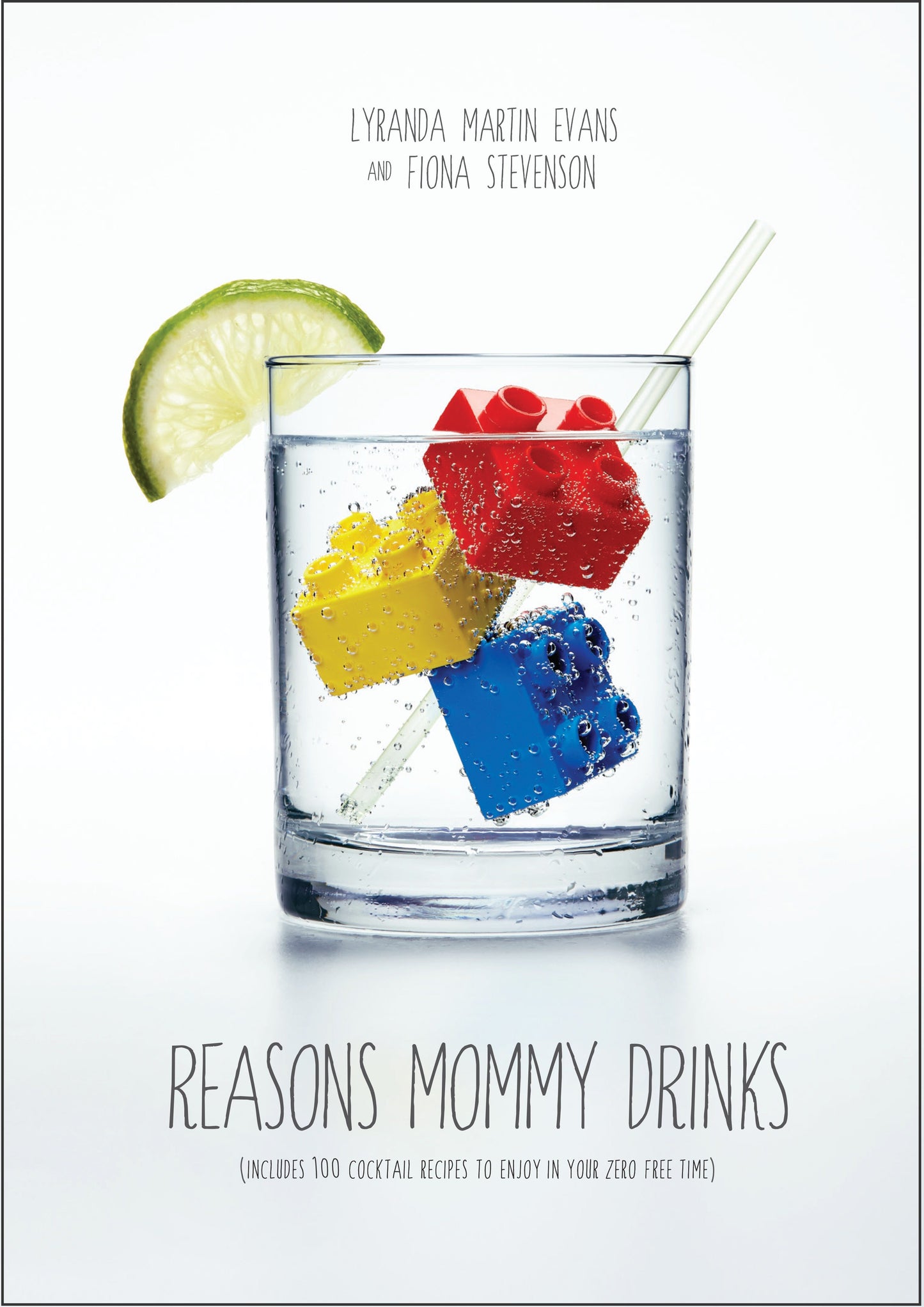 Reasons Mommy Drinks - Includes 100 Cocktail Rcipes to Enjoy in Your Zero Free Time