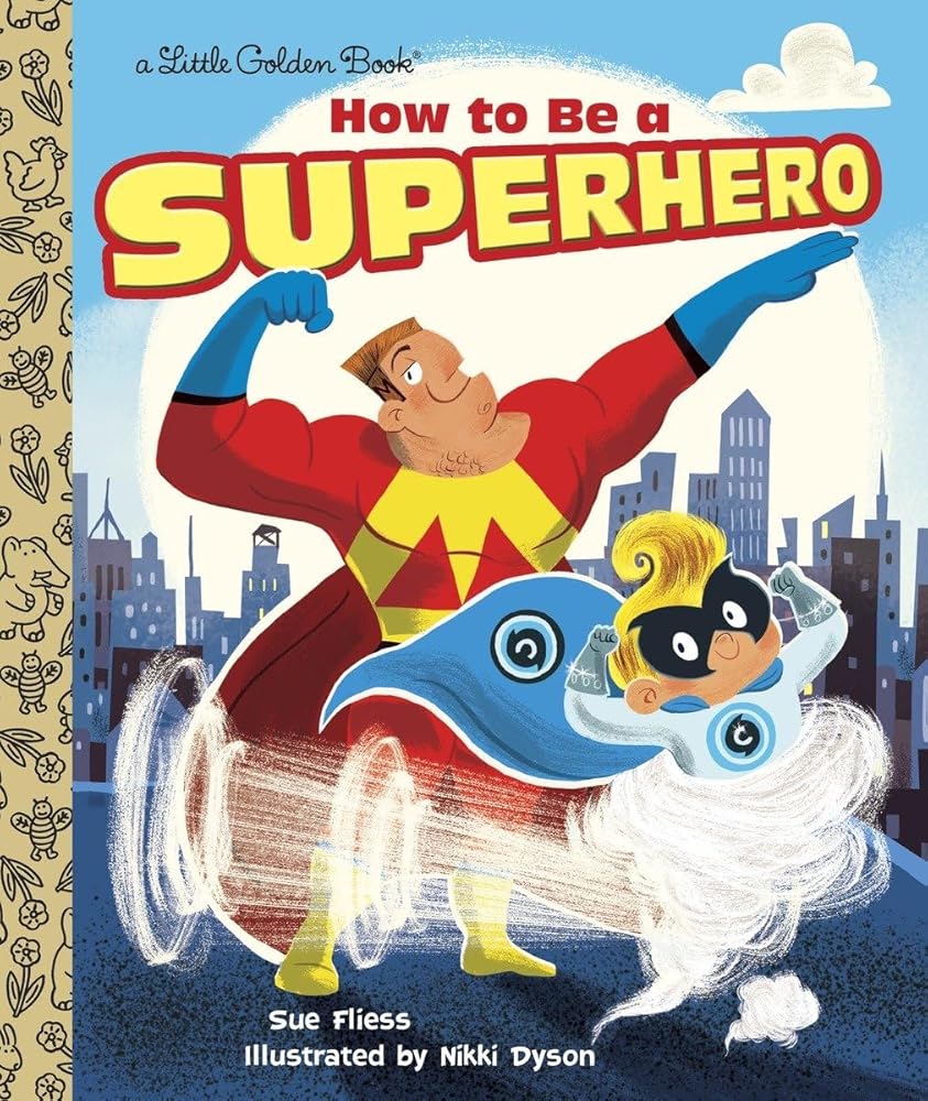 How to Be a Superhero (Little Golden Book) by Sue Fliess, Nikki Dyson