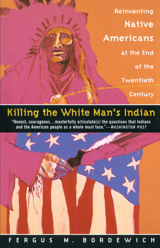 Killing the White Man's Indian - Reinventing Native Americans at the End of the Twentieth Century