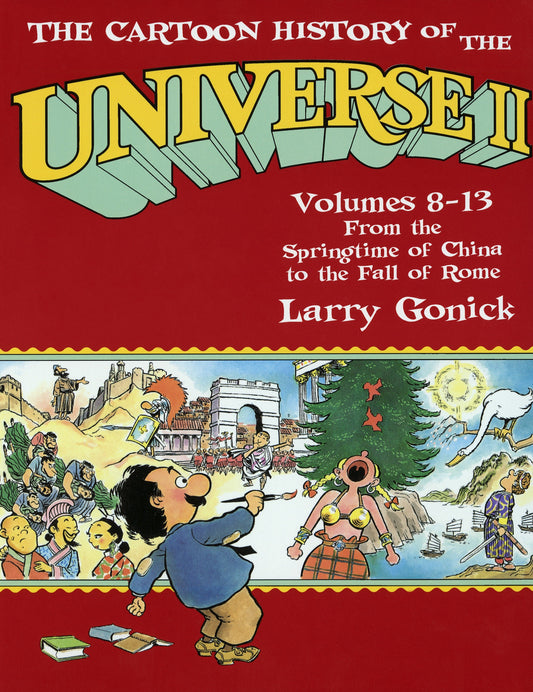The Cartoon History of the Universe II - Volumes 8-13: From the Springtime of China to the Fall of Rome