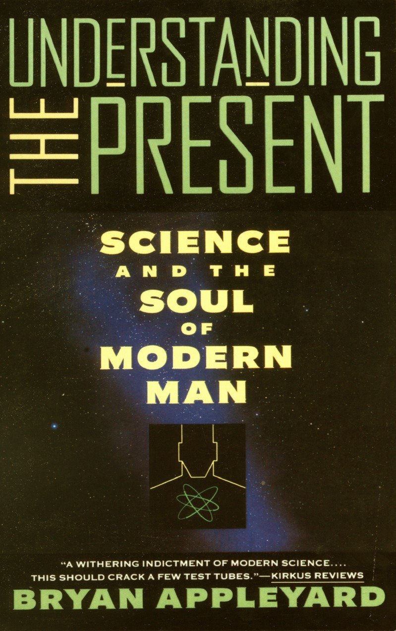 Understanding the Present - Science and the Soul of Modern Man