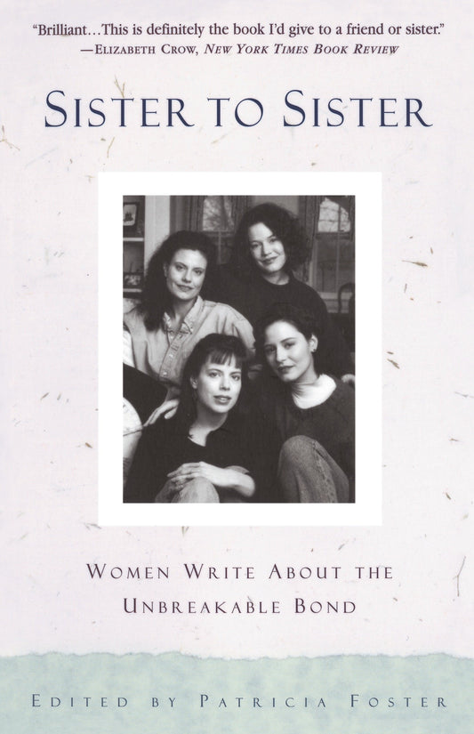 Sister to Sister - Women Write About the Unbreakable Bond