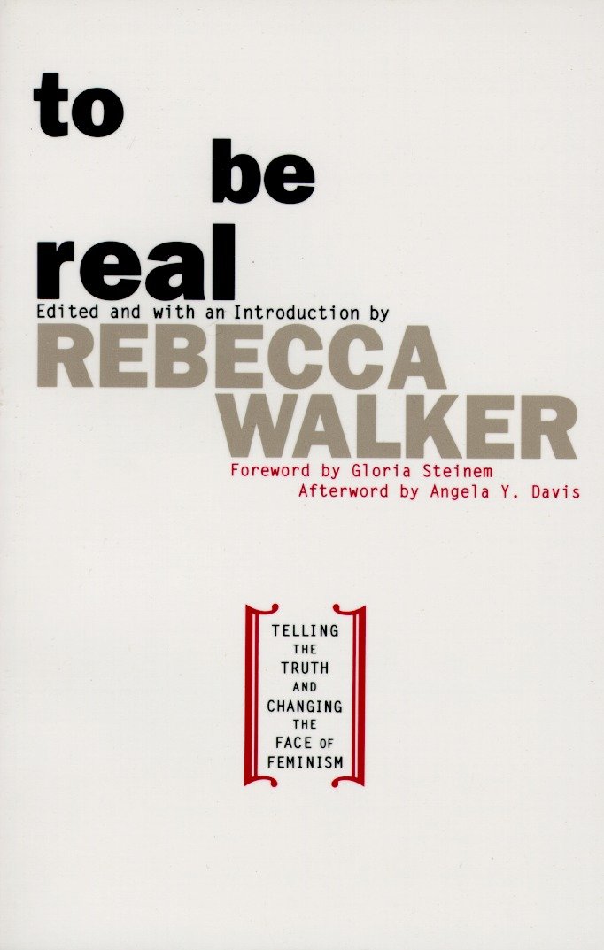To Be Real - Telling the Truth and Changing the Face of Feminism