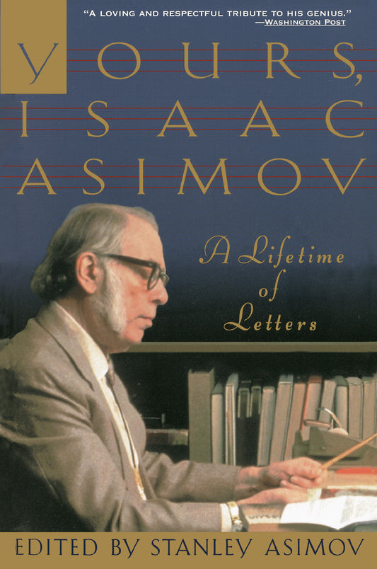 Yours, Isaac Asimov - A Life in Letters
