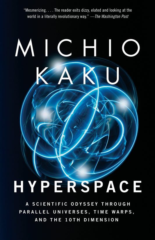 Hyperspace - A Scientific Odyssey Through Parallel Universes, Time Warps, and the 10th Dimension