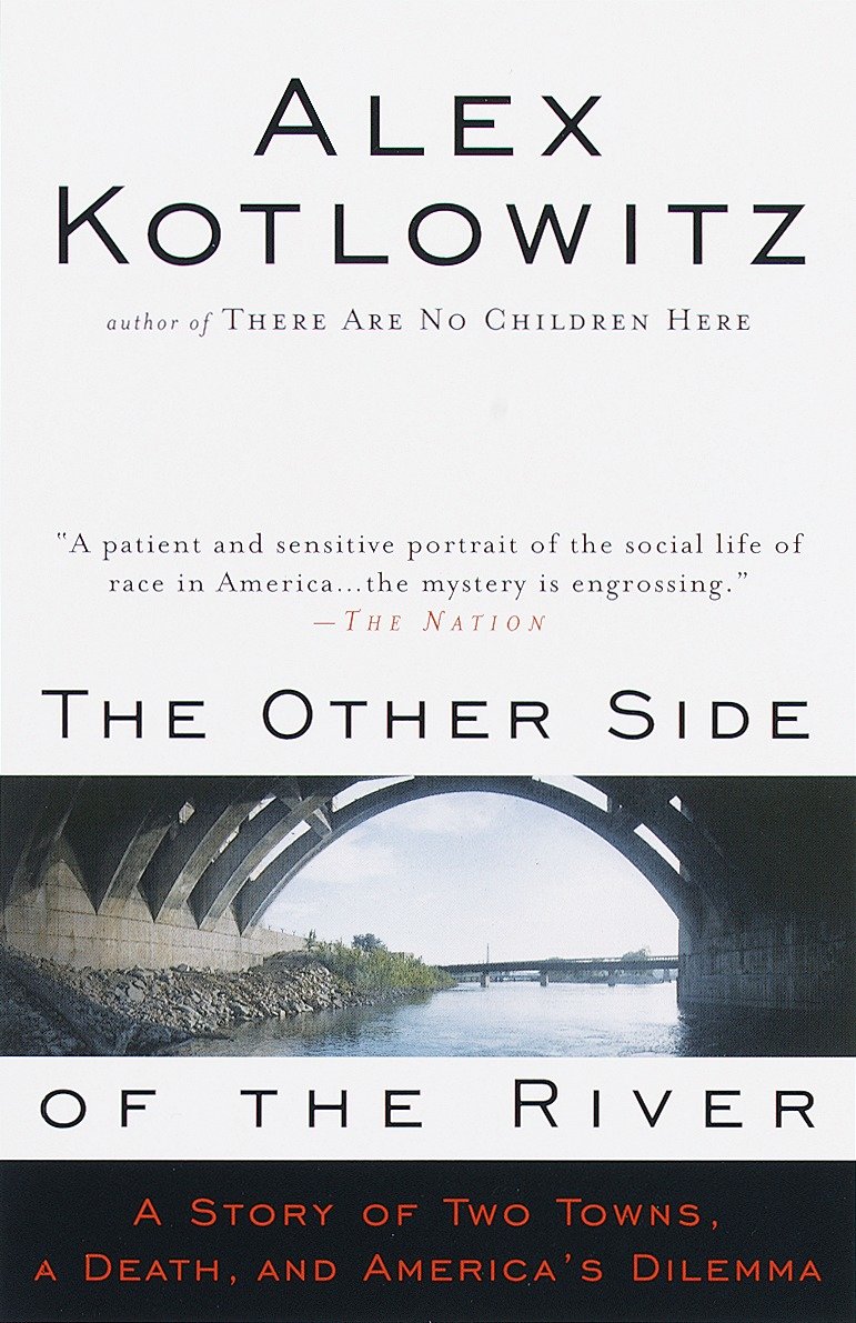 The Other Side of the River - A Story of Two Towns, a Death, and America's Dilemma