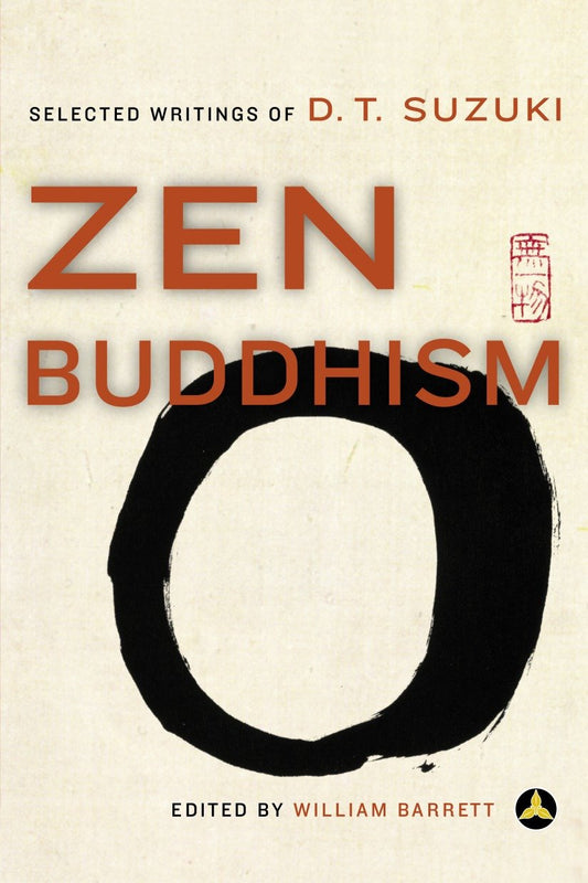 Zen Buddhism - Selected Writings of D.T. Suzuki