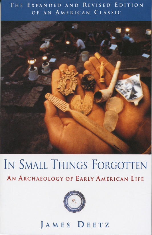 In Small Things Forgotten - An Archaeology of Early American Life