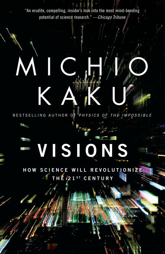 Visions - How Science Will Revolutionize the 21st Century