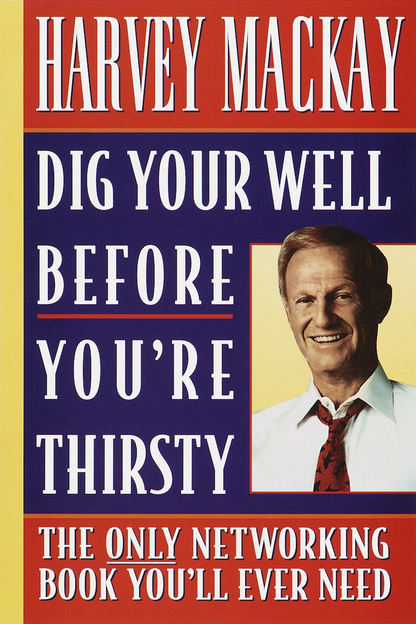 Dig Your Well before You're Thirsty - The only networking book you'll ever need