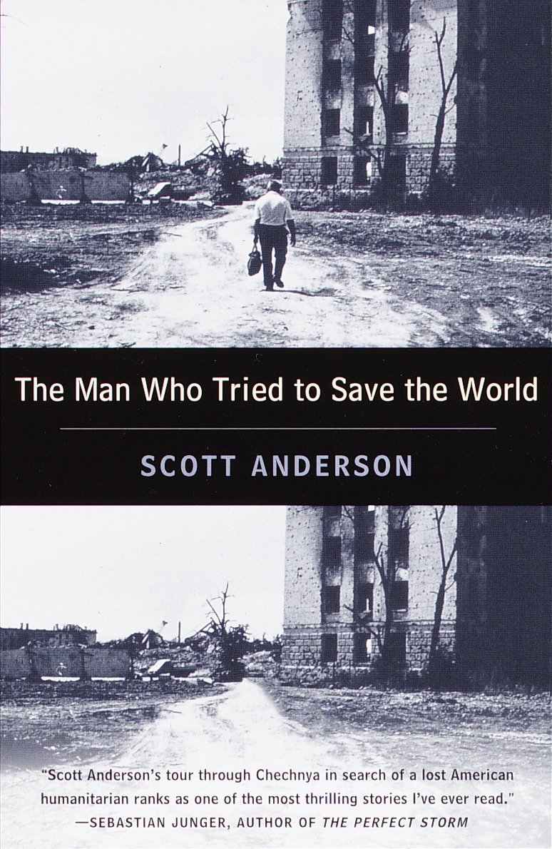 The Man Who Tried to Save the World - The Dangerous Life and Mysterious Disappearance of Fred Cuny