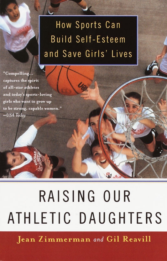 Raising Our Athletic Daughters - How Sports Can Build Self-Esteem And Save Girls' Lives