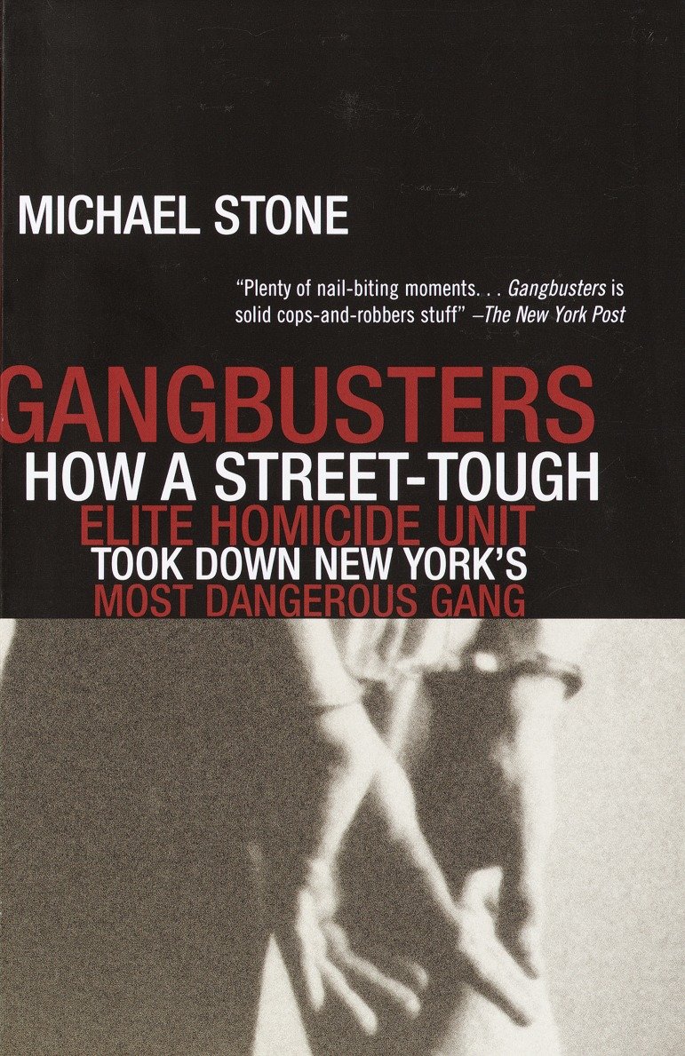 Gangbusters - How a Street Tough, Elite Homicide Unit Took Down New York's Most Dangerous Gang