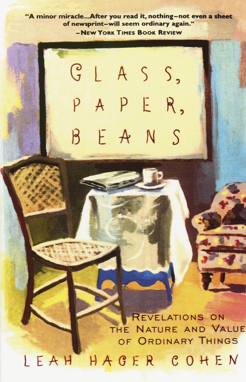 Glass, Paper, Beans - Revelations on the Nature and Value of Ordinary Things