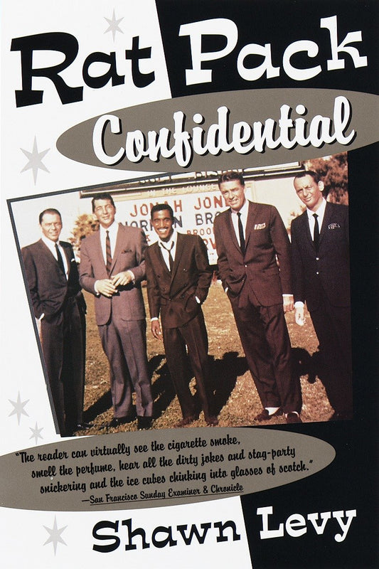 Rat Pack Confidential - Frank, Dean, Sammy, Peter, Joey and the Last Great Show Biz Party