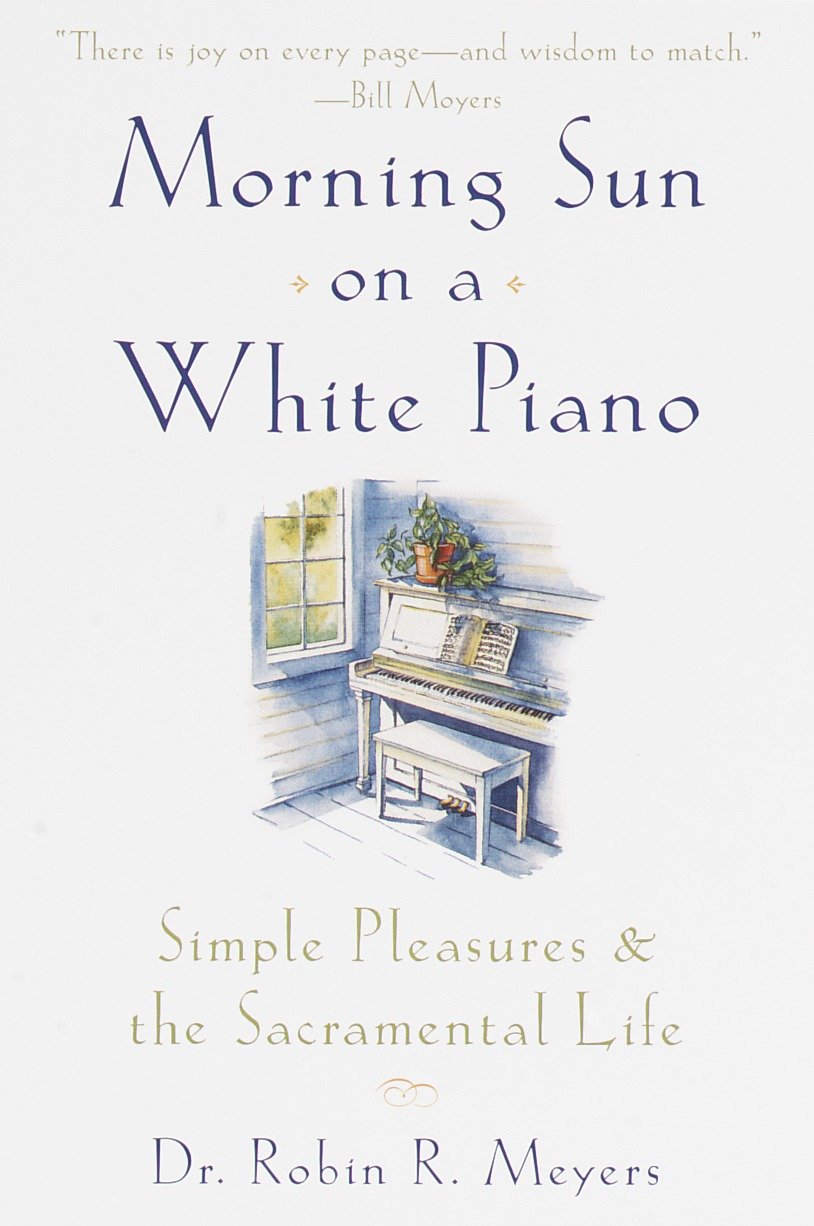 Morning Sun on a White Piano - Simple Pleasures and the Sacramental Life